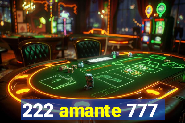 222 amante 777